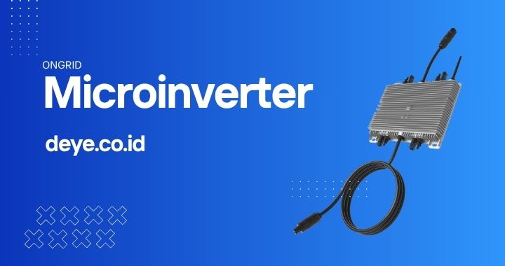 Apa Itu Microinverter? Kenali Produk On-Grid Microinverter Deye